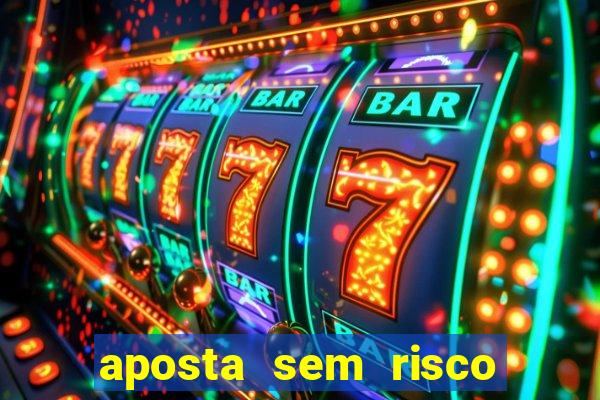 aposta sem risco bet 365